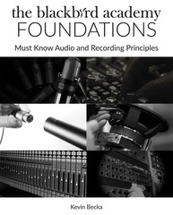 The Blackbird Academy Foundations Must-Know Audio & Recording Principles Book