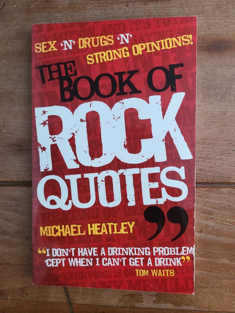 The Book of Rock Quotes Sex ’n‘ Drugs ’n‘ Strong Opinions! by Heatley New (2494)